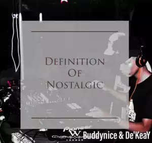 Buddynice - Definition Of Nostalgic (Nostalgic Mix) Ft. De’KeaY